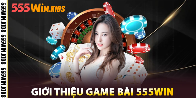 Game Bài 555WIN – Siêu Phẩm Online Cho Tín Đồ Thực Thụ 2 Giới thiệu Game Bài 555win