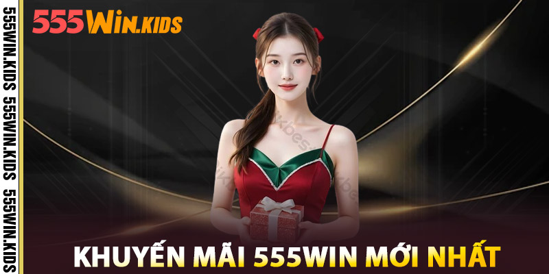 Khuyến Mãi 555win Mới Nhất