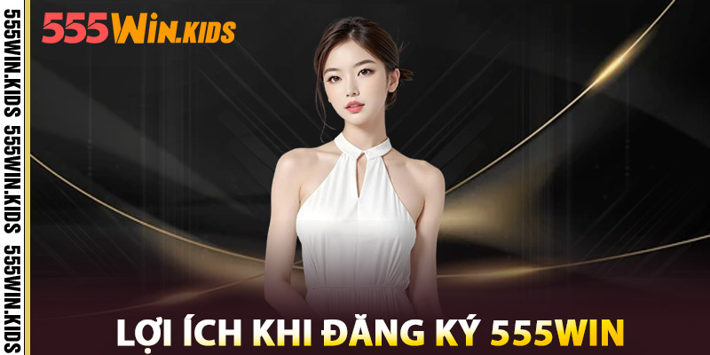 Đăng Ký 555WIN – Nền Tảng Cá Cược Uy Tín Xanh Chính 2025 3 Lợi Ích Khi Đăng Ký 555win